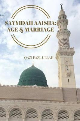 Sayyidah Aaisha: Age & Marriage (Paperback)