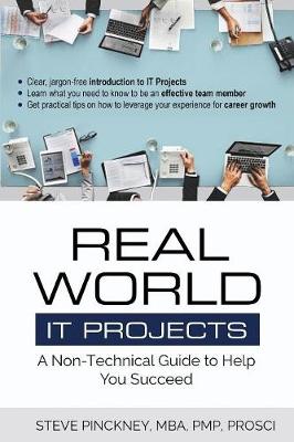 Real World It Projects: A Non-Technical Guide to Help You Succeed (Paperback)