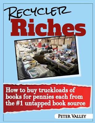 Recycler Riches: How to Buy Truckloads of Books for Pennies Each from the #1 Untapped Book Source (Paperback)
