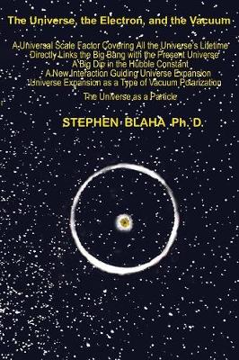 The Universe, The Electron and The Vacuum (Hardback)