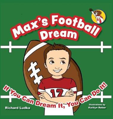 Max's Football Dream: If You Can Dream It, You Can Do It! - Max's Dream 1 (Hardback)