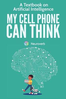 My Cell Phone Can Think: A Textbook on Artificial Intelligence (Paperback)