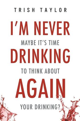 I'm Never Drinking Again: : Maybe It's Time to Think about Your Drinking? (Paperback)