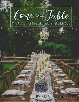 Come to the Table: The Pursuit of Deep Relationship with God (Paperback)