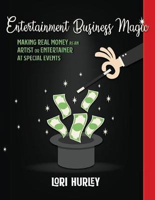 Entertainment Business Magic: Making Real Money as an Artist or Entertainer at Special Events - Business Magic 1 (Paperback)