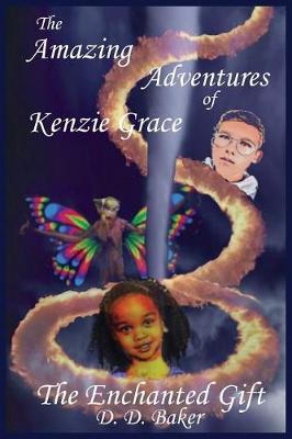 The Amazing Adventures of Kenzie Grace: The Enchanted Gift - Adventures of Kenzie Grace 1 (Paperback)