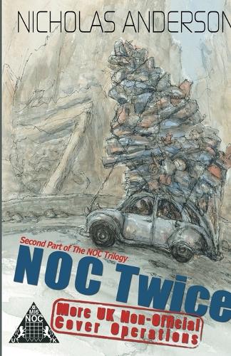 NOC Twice: More UK Non-Official Cover Operations - The NOC Trilogy 2 (Paperback)