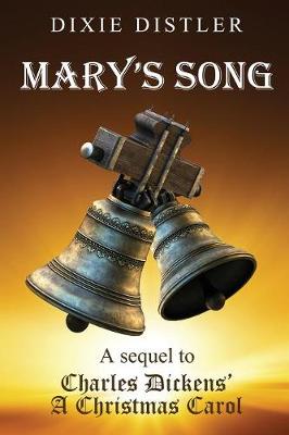 Mary's Song: A Sequel to Charles Dickens' A Christmas Carol (Paperback)