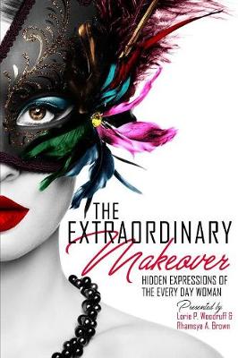 The Extraordinary Makeover: Hidden Expressions of the Every Day Woman (Paperback)