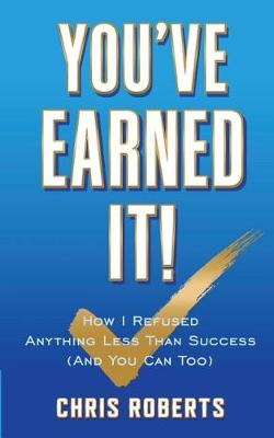 You've Earned It!: How I Refused Anything Less Than Success (And You Can Too) (Paperback)