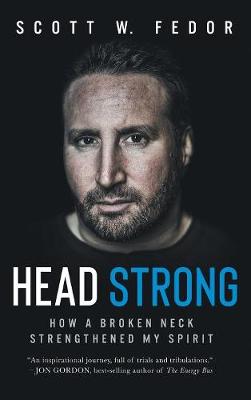 Head Strong: How a Broken Neck Strengthened My Spirit (Hardback)