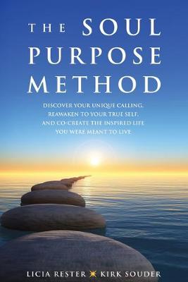 The Soul Purpose Method: Discover your unique calling, Reawaken to your True Self, and Co-create the inspired life you were meant to live (Paperback)