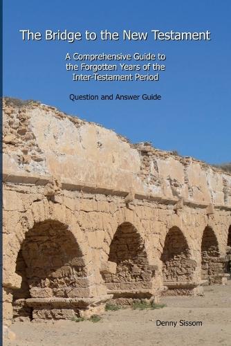 The Bridge to the New Testament: A Comprehensive Guide to the Forgotten Years of the Inter-Testament Period: Question and Answer Guide (Paperback)
