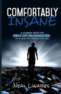 Comfortably Insane: A Journey From The Hell Of Alcoholism To A Healthy Productive Life (Paperback)