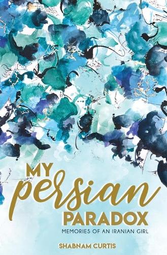My Persian Paradox: Memories of an Iranian Girl - My Persian Paradox ONE (Paperback)