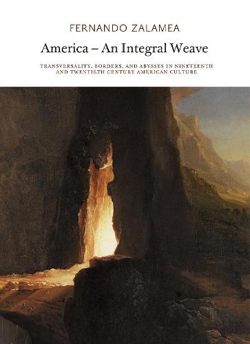 America-An Integral Weave: Transversality, Borders, and Abysses in Nineteenth and Twentieth Century American Culture (Paperback)