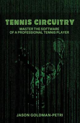 Tennis Circuitry: Master the Software of a Professional Tennis Player - Tennis Circuitry 1 (Paperback)