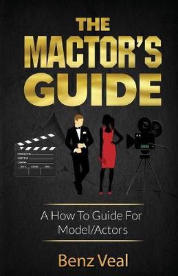 The Mactor's Guide: A How to Guide for Model/Actors (Paperback)