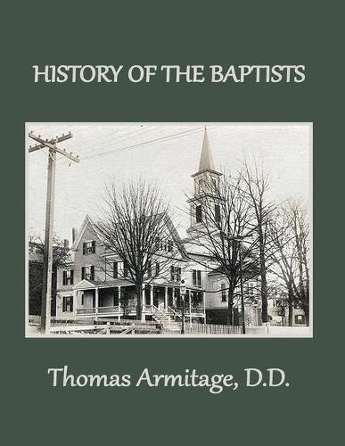 A History of the Baptists: From John the Baptist through The American Baptists - Baptist History 1 (Paperback)