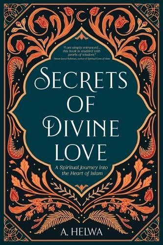 Secrets of Divine Love: A Spiritual Journey into the Heart of Islam (Paperback)