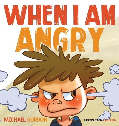 When I Am Angry: Kids Books about Anger, ages 3 5, children's books - Self-Regulation Skills 2 (Hardback)