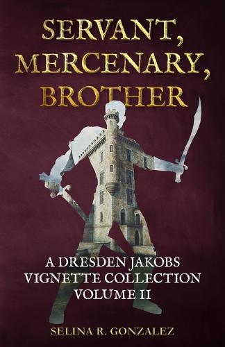 Servant, Mercenary, Brother: A Dresden Jakobs Vignette Collection Vol. II (Paperback)