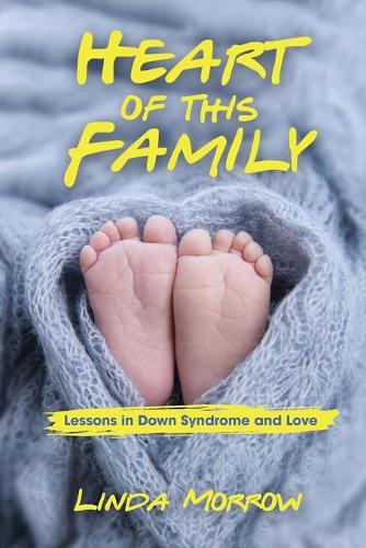 Heart of This Family: Lessons in Down Syndrome and Love (Paperback)