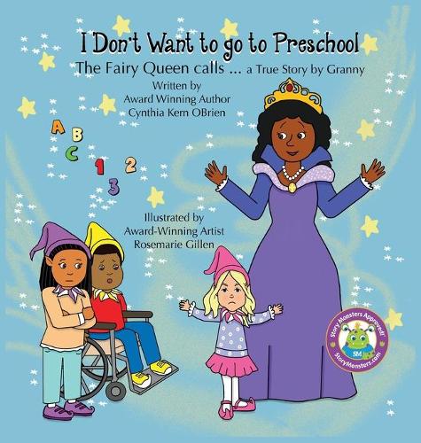 I Don't Want to go to Preschool The Fairy Queen Calls... a True Story by Granny (Hardback)