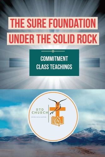 The Sure Foundation Under the Solid Rock: Commitment Class Teachings (Paperback)