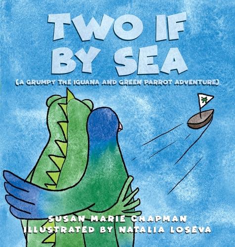 Two if by Sea - Grumpy the Iguana and Green Parrot Adventures 3 (Hardback)
