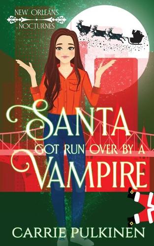 Santa Got Run Over by a Vampire - New Orleans Nocturnes 4 (Paperback)