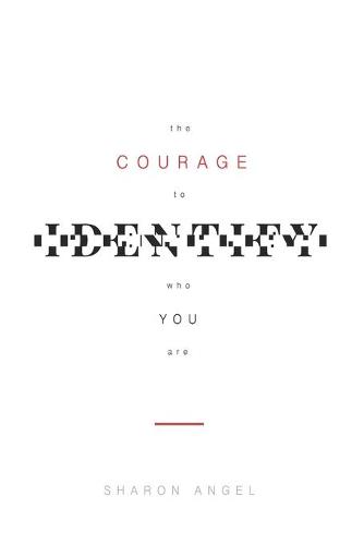 The Courage to Identify Who You Are (Paperback)