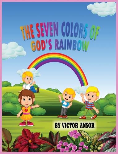 The Seven Colors of God's Rainbow (Hardback)