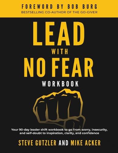 Lead With No Fear WORKBOOK: Your 90-day leader shift workbook to go from worry, insecurity, and self-doubt to inspiration, clarity, and confidence - No Fear 3 (Paperback)