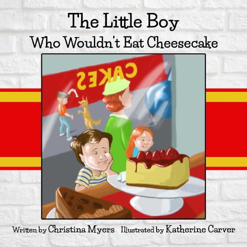 The Little Boy Who Wouldn't Eat Cheesecake: - Mom's Choice Award(R) Gold Medal Recipient (Hardback)