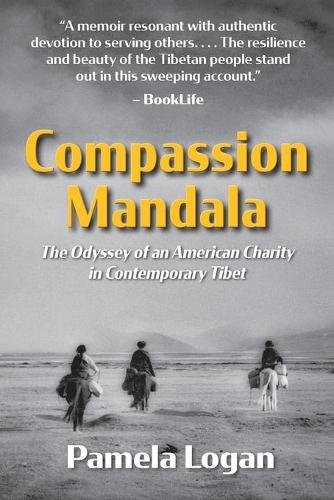 Compassion Mandala: The Odyssey of an American Charity in Contemporary Tibet (Paperback)