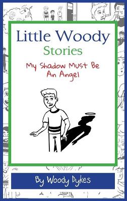 Little Woody Stories: My Shadow Must Be An Angel - Little Woody Stories 3 (Hardback)
