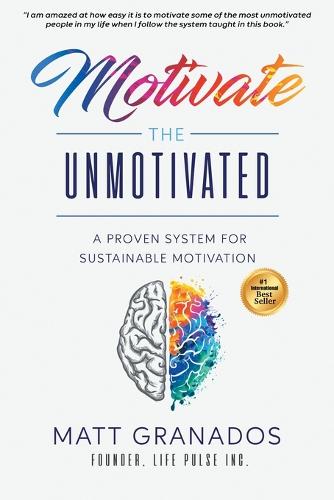 Motivate the Unmotivated: A proven system for sustainable motivation (Paperback)