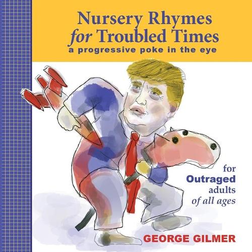 Nursery Rhymes for Troubled Times: For OUTRAGED Adults of All Ages (Paperback)