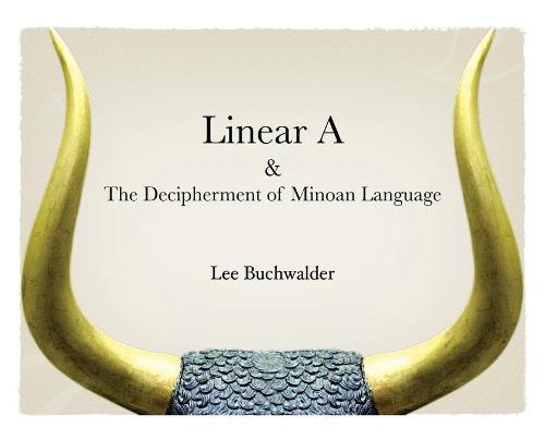 Linear A & The Decipherment of Minoan Language (Hardback)