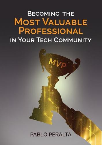 Becoming the Most Valuable Professional in Your Tech Community (Paperback)