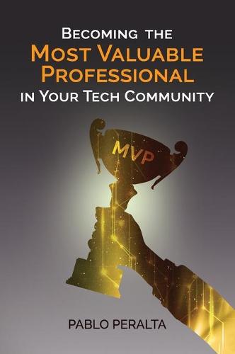 Becoming the Most Valuable Professional in Your Tech Community (Hardback)