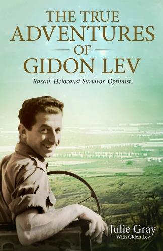 The True Adventures of Gidon Lev: Rascal Holocaust Survivor Optimist (Paperback)