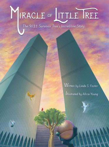 Miracle of Little Tree: The 9/11 Survivor Tree's Incredible Story (Hardback)