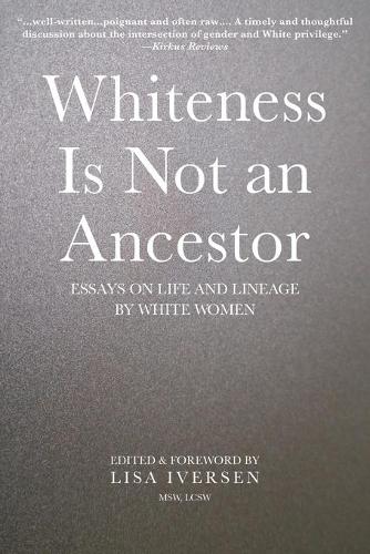 Whiteness Is Not an Ancestor: Essays on Life and Lineage by white Women (Paperback)