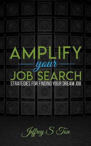 Amplify Your Job Search: Strategies for Finding Your Dream Job (Paperback)