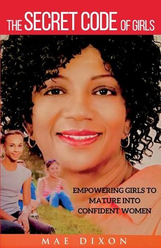 The Secret Code of Girls: Empowering Girls to Mature into Confident Women (Paperback)