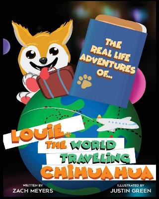 The Real Life Adventures of Louie The World Traveling Chihuahua (Paperback)