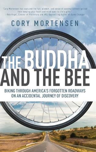 The Buddha and the Bee: Biking Through America's Forgotten Roadways on a Journey of Discovery (Hardback)