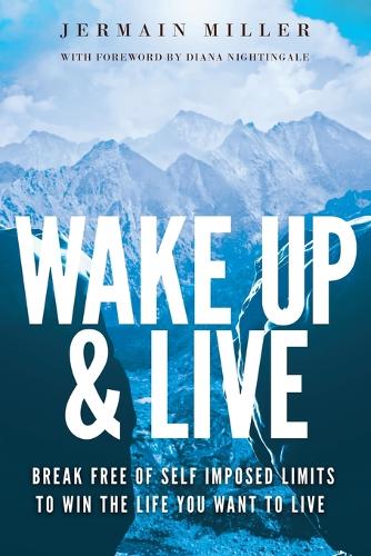 Wake Up & Live: Powerful Methods for Achieving Your Dreams, Overcoming Adversity and Finding Happiness (Paperback)